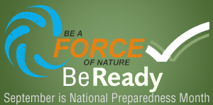 Graphic for National Preparedness Month with text that reads: "Be a Force of Nature. Be Ready. September is National Preparedness Month."